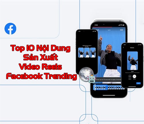 Top 10 Nội Dung Sản Xuất Video Reels Facebook Trending